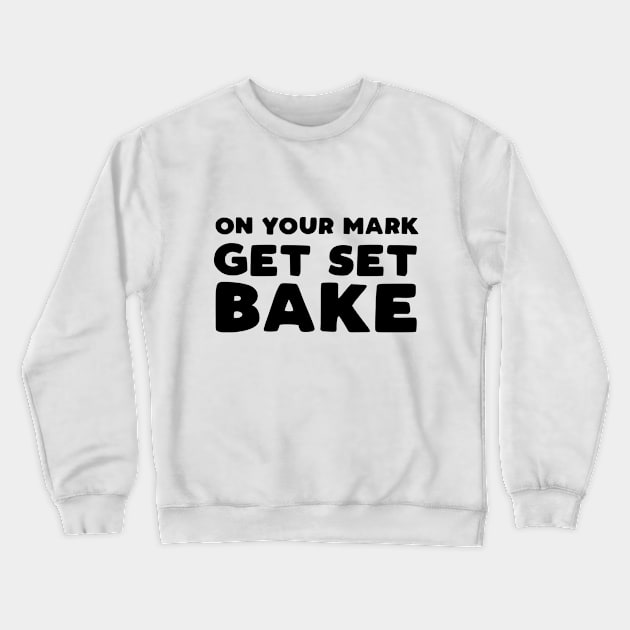 On Your Mark, Get Set, Bake Crewneck Sweatshirt by HamzaNabil